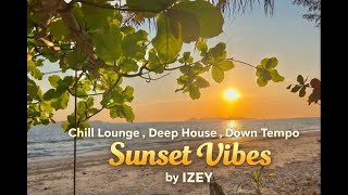 Chill Lounge, Deep House \u0026 Down Tempo – Sunset Vibes by IZEY