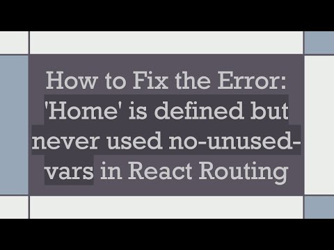 How to Fix the Error: 'Home' is defined but never used no-unused-vars in React Routing
