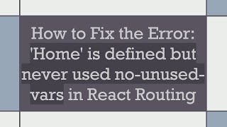How to Fix the Error: 'Home' is defined but never used no-unused-vars in React Routing