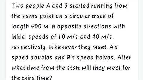 Two people A and B started running from the same point on a circular track of length 400 m in opposi
