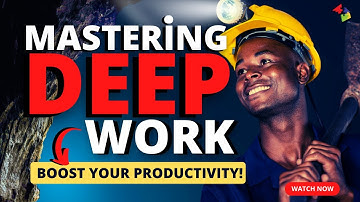 Mastering Deep Work: Boost Your Productivity!