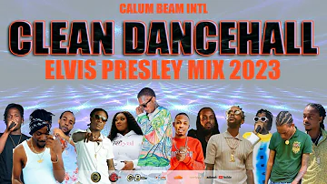 Dancehall Mix: 2023 Clean | Elvis Presley Clean (Dancehall Mix 2023)