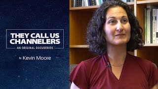 SCIENTIFIC STUDY OF CHANNELING, MESSAGES BEYOND THE FIVE SENSES | EPISODE 3 THEY CALL US CHANNELERS