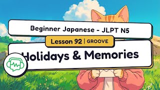Holidays &amp; Memories | Beginner Japanese - JLPT N5 - Lesson 92 (Groove)