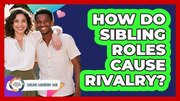 How Do Sibling Roles Cause Rivalry? - Sibling Harmony Hub