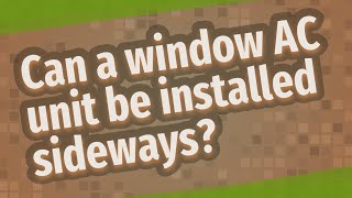 Can a window AC unit be installed sideways