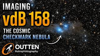 Imaging the Cosmic Checkmark Nebula (vdB 158) | A Hidden Gem of the Night Sky