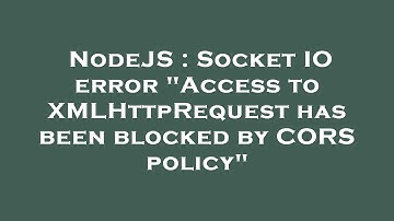 NodeJS : Socket IO error "Access to XMLHttpRequest has been blocked by CORS policy"