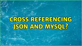 Cross referencing JSON and MySQL?