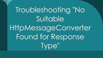 Troubleshooting "No Suitable HttpMessageConverter Found for Response Type"