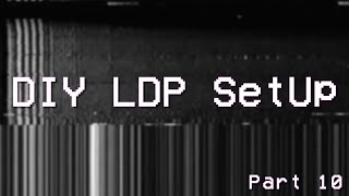 DIY LDP Setup - Part 10