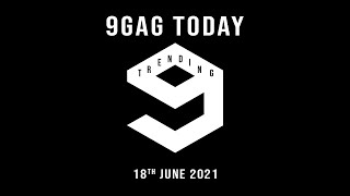 9GAG Trending Page 18th June 2021