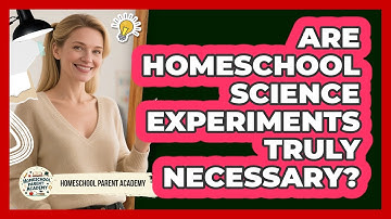 Are Homeschool Science Experiments Truly Necessary? - Homeschool Parent Academy