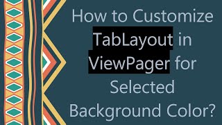 How to Customize TabLayout in ViewPager for Selected Background Color?