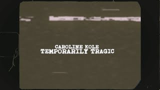 Caroline Kole - "Temporarily Tragic" (Official Lyric Video)