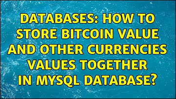 Databases: How to store bitcoin value and other currencies values together in MySql database?