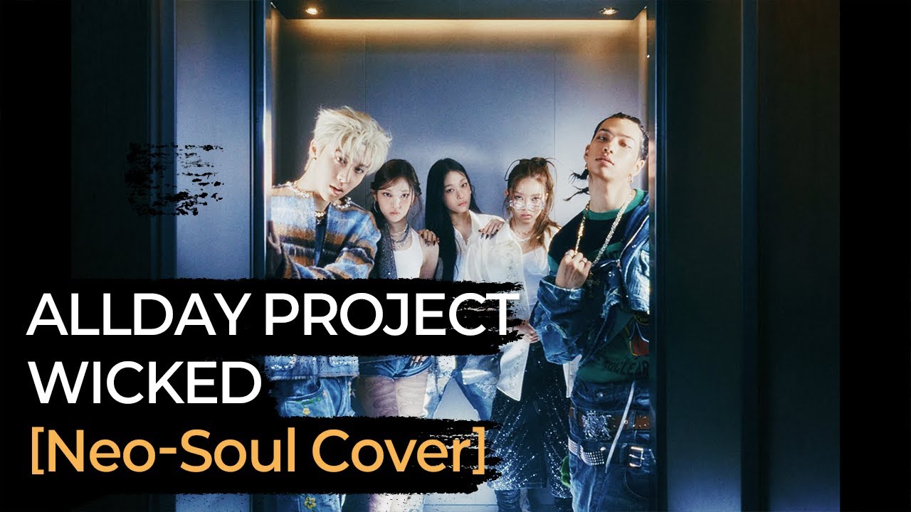 ALLDAY PROJECT (올데이프로젝트) - WICKED [Neo-Soul Cover]