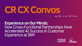 Experience on Our Minds: How Cross-Functional Partnerships Accelerated AI Success in CX at IBM