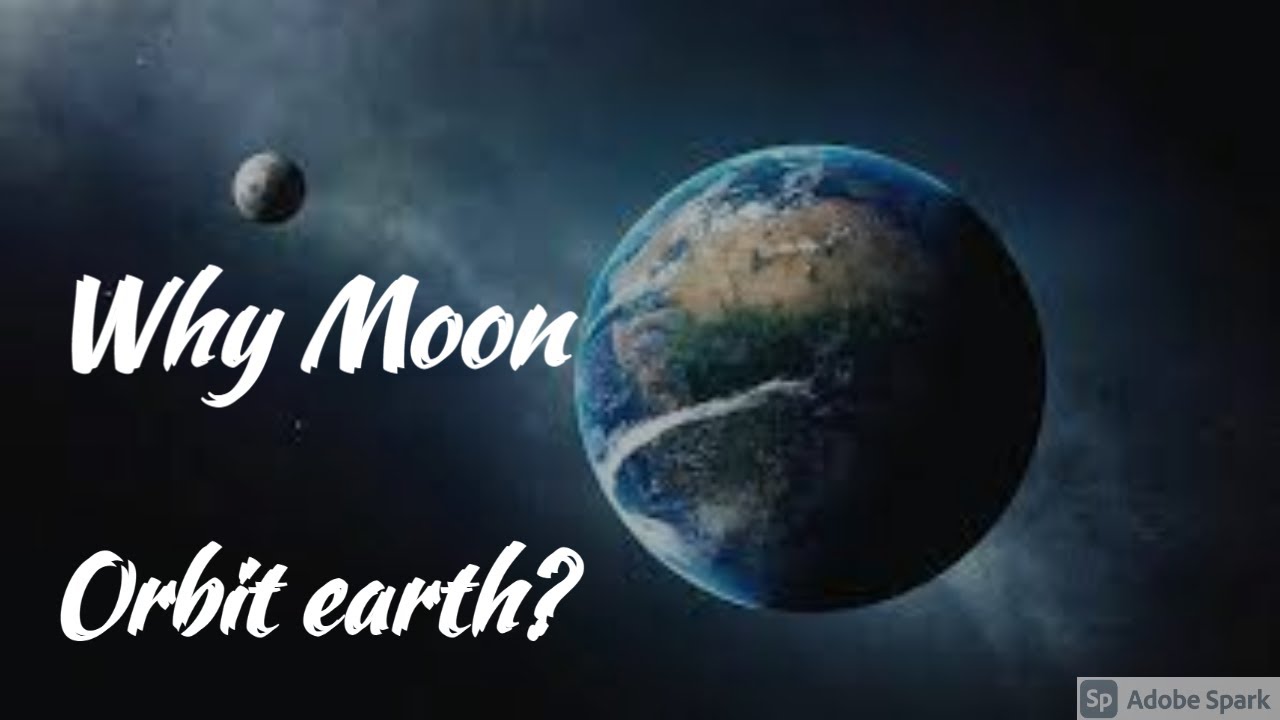 Why the moon orbit the earth?