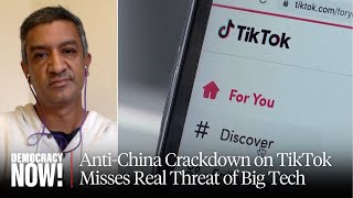 TikTok Crackdown, Fueled by Anti-China Sentiment, Misses Real Threat of Big Tech: Ramesh Srinivasan