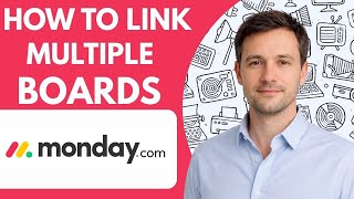 How to Link Multiple Boards in Monday com