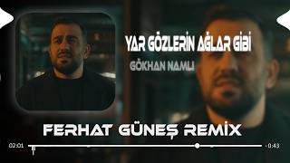 Sen Dermanımın Sahibi ( Ferhat Güneş Remix ) Gökhan Namlı - Yar Gözlerin Ağlar Gibi