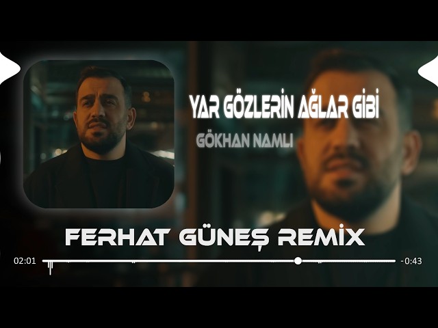 Sen Dermanımın Sahibi ( Ferhat Güneş Remix ) Gökhan Namlı - Yar Gözlerin Ağlar Gibi