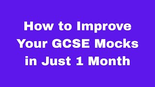 How to Improve Your GCSE Mocks in Just 1 Month