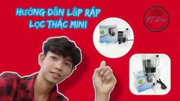 HƯỚNG DẪN LẮP RÁP VÀ SỬ DỤNG LỌC THÁC @ptstorebecavaphukien8904
