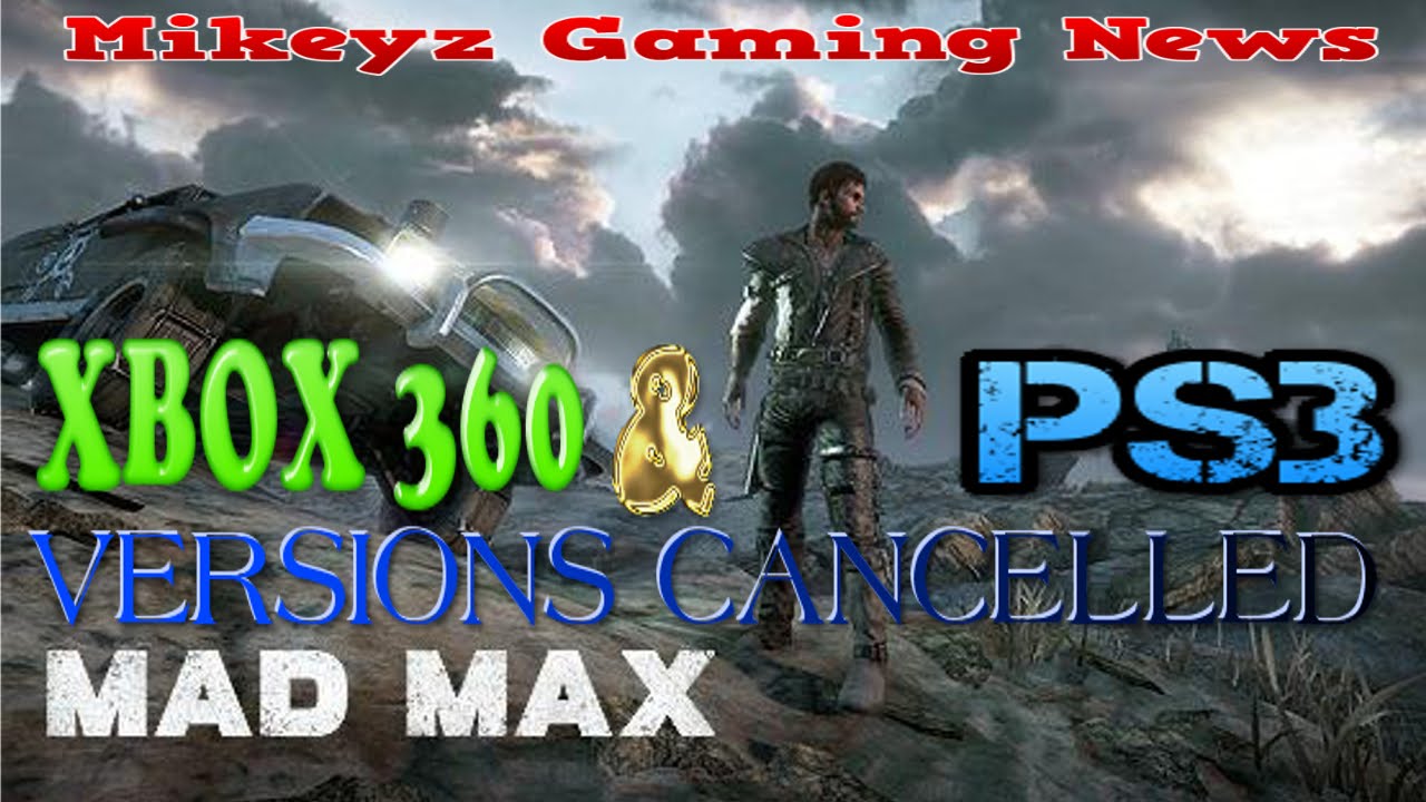 Stevig Benadering paspoort MAD MAX CANCELLED FOR XBOX 360 & PS3 - IS LAST GEN DYING OUT? - YouTube