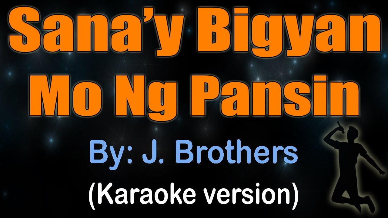 SANA'Y BIGYAN MO NG PANSIN - J Brothers (Karaoke version)