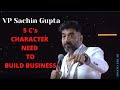 Vp sachin gupta 5 cs character need to build business