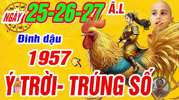 Sự thật Tử vi ngày 25, 26, 27/ 3 âm. Tuổi Đinh dậu 1957 Thần tài báo mộng trúng số bất ngờ cực giàu