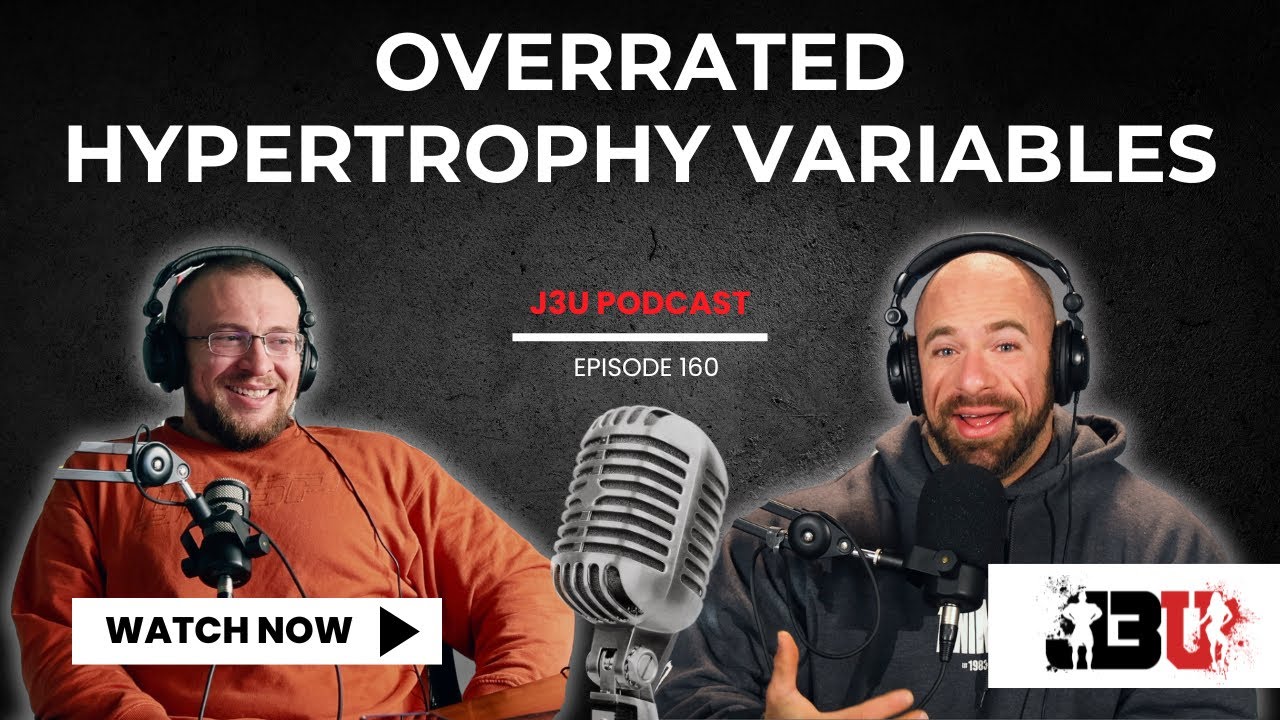 Overrated Hypertrophy Variables - J3U Podcast // Eps.160