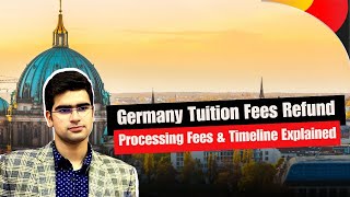 Germany Tuition fees Refund: Processing Fees & Timeline Explained | Germany Study Visa Guide