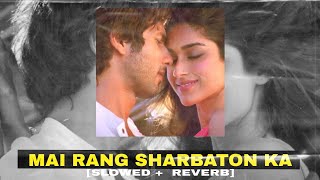 MAI RANG SHARBATON KA - (Slowed & Reverbed) | Arijit Singh |  Trending Lofi Songs 2025 |