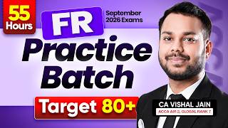 FR Practice Batch | Target 80+ in FR | Sep 2026 Exams | CA Vishal Jain AIR 2, Global Rank 7