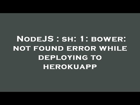 NodeJS : sh: 1: bower: not found error while deploying to herokuapp