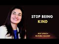 STOP BEING KIND - MUNIBA MAZARI | POWERFULL MOTIVATIONAL SPEECH VEDIO