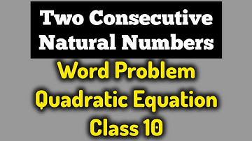 Quadratic Equation Word Problem |Sum of Squares of 2 Consecutive Natural Numbers |Class 10 Maths