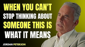 If You Can’t Stop Thinking About Someone, This Is What It Means Jordan Peterson Motivational Speech