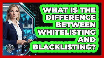 What Is the Difference Between Whitelisting and Blacklisting?