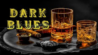Dark Blues - Dive Into The Blues Experience Beautiful Relaxing Blues Music