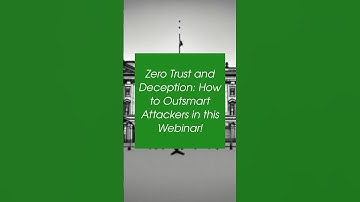 Zero Trust and Deception: How to Outsmart Attackers in this Webinar!