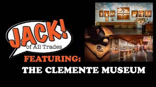 Jack of All Trades - The Clemente Museum