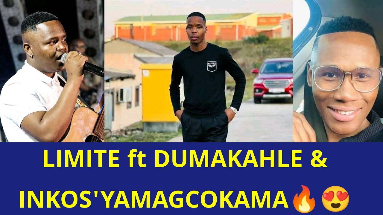 LIMITE ft DUMAKAHLE &INKOSIYAMAGCOKAMA🔥🙏💣