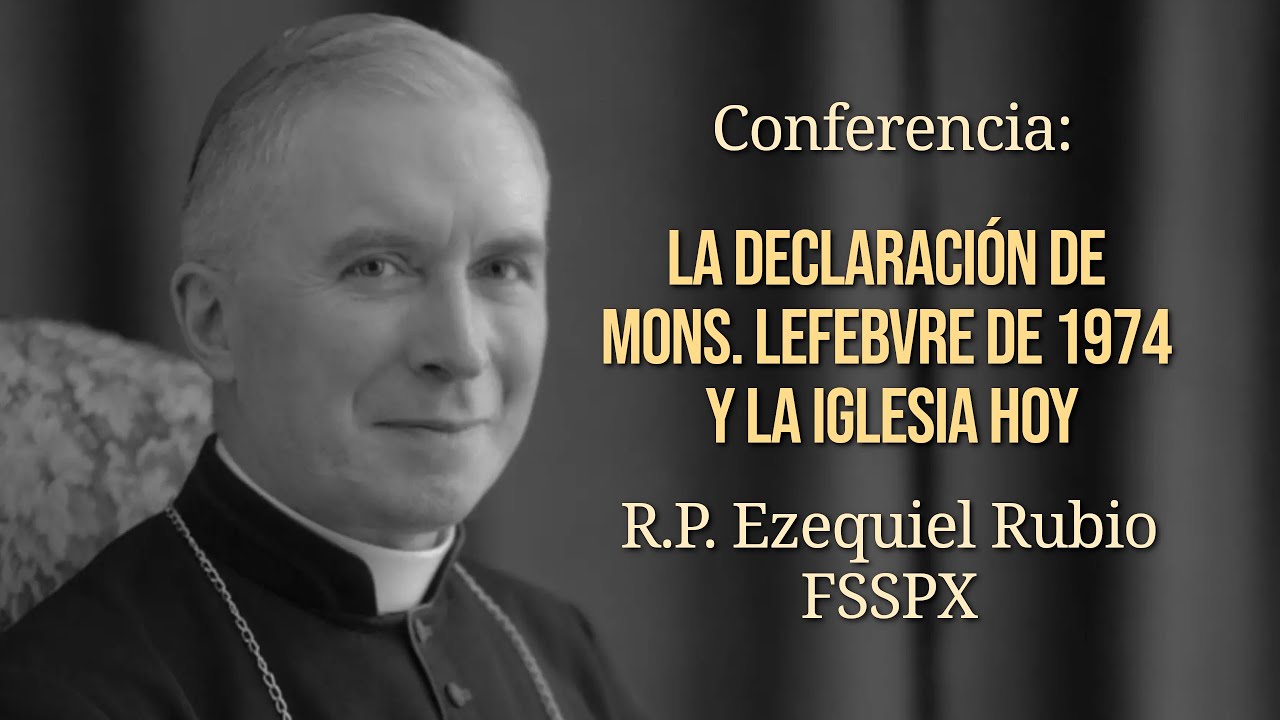La Declaración de Monseñor Lefebvre de 1974 y la Iglesia Hoy