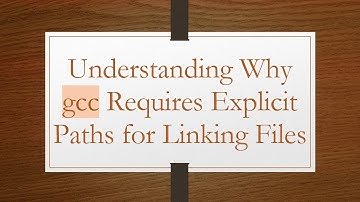 Understanding Why gcc Requires Explicit Paths for Linking Files