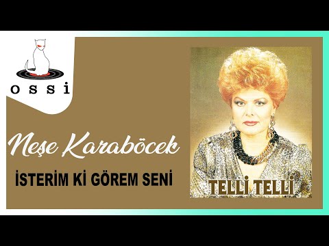 Neşe Karaböcek - İsterem Ki Görem Seni