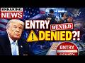US Border Alert  New Entry Checks Could Delay or Deny Your Admission!